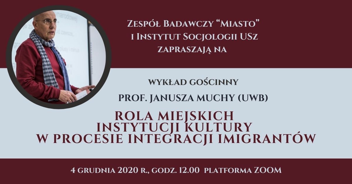 Wykład gościnny prof. Janusza Muchy (UwB) pt. Rola miejskich instytucji kultury w procesie integracji imigrantów.